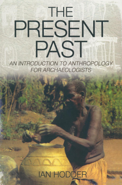 THE PRESENT PAST: An Introduction to Anthropology for Archaeologists